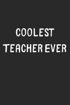 Paperback Coolest Teacher Ever: Lined Journal, 120 Pages, 6 x 9, Cool Teacher Gift Idea, Black Matte Finish (Coolest Teacher Ever Journal) Book