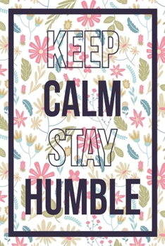 Paperback Keep Calm Stay Humble: Medium Size Notebook with Lined Interior, Page Number and Daily Entry Ideal for Organization, Taking Notes, Journal, D Book