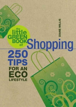 Paperback The Little Green Book of Shopping: 250 Tips for an Eco Lifestyle Book