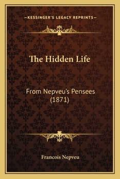 Paperback The Hidden Life: From Nepveu's Pensees (1871) Book