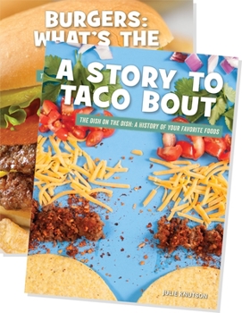 The Dish on the Dish: A History of Your Favorite Foods (Set)