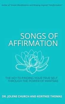 Hardcover Songs of Affirmation: The Key to Finding Your True Self Through the Power of Mantras Book