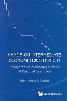 Paperback Hands-On Intermediate Econometrics Using R: Templates for Extending Dozens of Practical Examples [With CDROM] Book