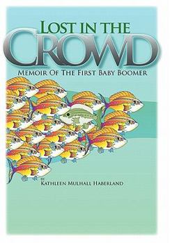 Lost in the Crowd: Memoir of the First Baby Boomer