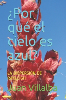 ¿Por qué el cielo es azul?: LA DISPERSIÓN DE RAYLEIGH (¿Por qué, cómo, cuando?) (Spanish Edition)
