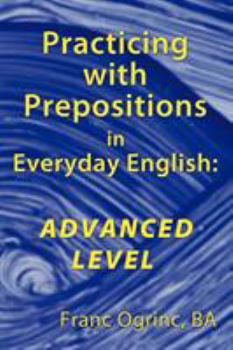 Paperback Practicing with Prepositions in Everyday English: Advanced Level Book