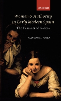 Hardcover Women and Authority in Early Modern Spain: The Peasants of Galicia Book