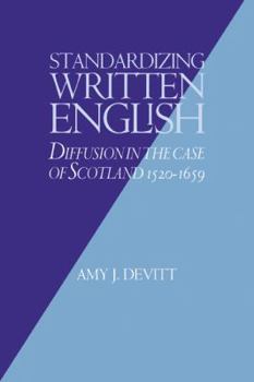 Paperback Standardizing Written English: Diffusion in the Case of Scotland, 1520 1659 Book