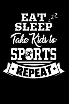 Paperback Eat Sleep Take Kids To Sports Repeat: 6"x 9" 120 Blank Lined Pages Journal - Notebook for Moms and Dads - Funny Parenting Life Diary Gift Book