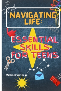 Paperback Navigating Life: Essential Skills for Teens Book