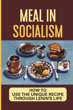 Paperback Meal In Socialism: How To Use The Unique Recipe Through Lenin'S Life: Control Scrumptious Meal Book