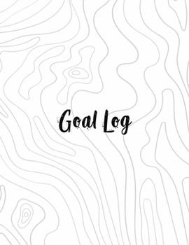 Goal Log: Motivational And Inspirational Journal Notebook  - Helps To Keep Yourself Accountable Toward Your Dreams