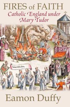 Hardcover Fires of Faith: Catholic England Under Mary Tudor Book