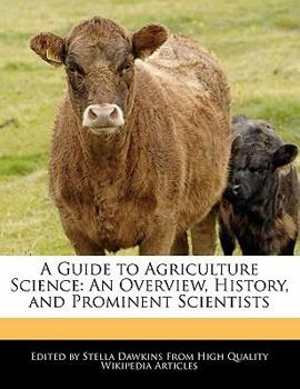 A Guide to Agriculture Science : An Overview, History, and Prominent Scientists