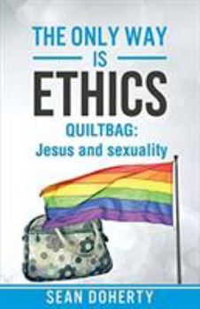 Paperback The Only Way is Ethics: Quiltbag: Jesus and Sexuality Book