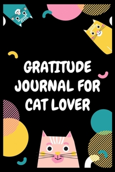 Paperback Gratitude Journal for Cat Lover: 100 Days of daily practice, spending five minutes to cultivate happiness (Daily habit journals), Cute gratitude journ Book