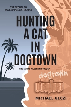 Hunting a Cat in Dogtown: The Sequel to Killer Dead, Victim Alive