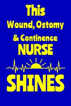 This Wound, Ostomy & Continence Nurse Shines: Journal: Appreciation Gift for a Favorite Nurse