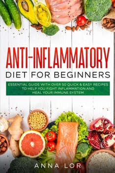 Paperback Anti-Inflammatory Diet for Beginners: Essential Guide with over 50 Quick & Easy Recipes to help you Fight Inflammation and Heal your Immune System Book