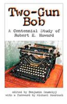 Paperback Two-Gun Bob: A Centennial Study of Robert E. Howard Book