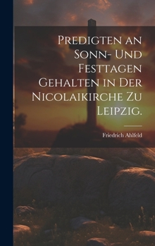 Hardcover Predigten an Sonn- und Festtagen gehalten in der Nicolaikirche zu Leipzig. [German] Book