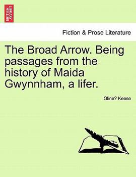 Paperback The Broad Arrow. Being passages from the history of Maida Gwynnham, a lifer. Book