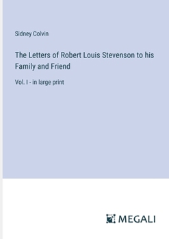 Paperback The Letters of Robert Louis Stevenson to his Family and Friend: Vol. I - in large print Book