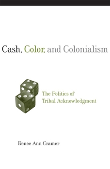 Paperback Cash, Color, and Colonialism: The Politics of Tribal Acknowledgement Book