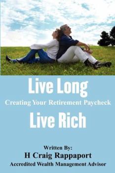 Paperback Live Long Live Rich: Creating Your Retirement Paycheck Book