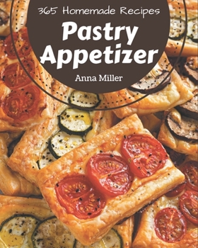 Paperback 365 Homemade Pastry Appetizer Recipes: Let's Get Started with The Best Pastry Appetizer Cookbook! Book