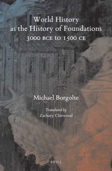 World History as the History of Foundations, 3000 Bce to 1500 CE (Handbook of Oriental Studies: Section 1; The Near and Middle East)