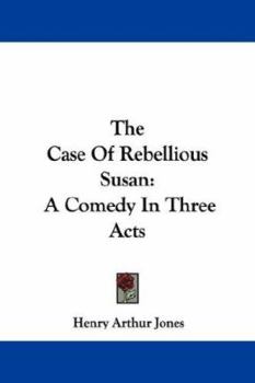 Paperback The Case Of Rebellious Susan: A Comedy In Three Acts Book