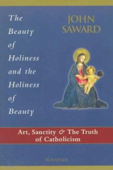 Paperback The Beauty of Holiness and the Holiness of Beauty: Art, Sanctity, and the Truth of Catholicism Book