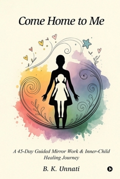 Paperback Come Home to Me: A 45-Day Guided Mirror Work and Inner-Child Healing Journey Book