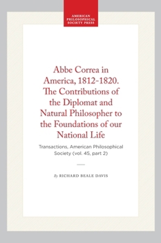 Hardcover ABBE Correa in America, 1812-1820. the Contributions of the Diplomat and Natural Philosopher to the Foundations of Our National Life: Transactions, Am Book