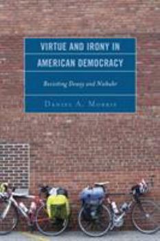 Paperback Virtue and Irony in American Democracy: Revisiting Dewey and Niebuhr Book