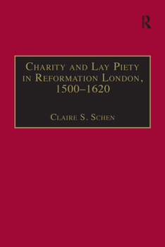 Charity and Lay Piety in Reformation London, 1500-1620 (St. Andrew's Studies in Reformation History)