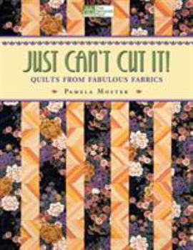 Paperback Just Can't Cut It: Quilts from Fabulous Fabrics Book