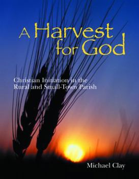 Paperback Harvest for God: Christian Initiation in the Rural and Small-Town Parish Book