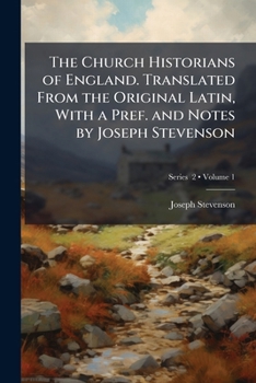 The Church Historians of England. Translated from the Original Latin, with a Pref. and Notes by Joseph Stevenson; Volume 1 PT. 2