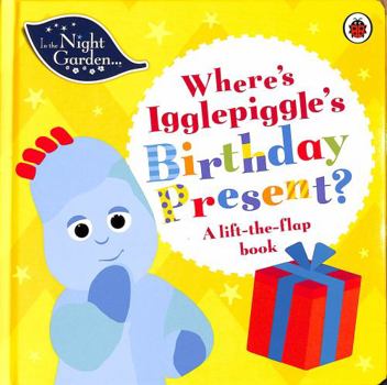 Paperback In the Night Garden: Where's Igglepiggle's Birthday Present?: A Lift-the-Flap Book