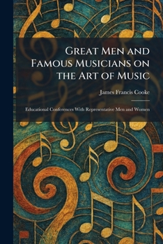 Great Men and Famous Musicians on the Art of Music: Educational Conferences With Representative Men and Women