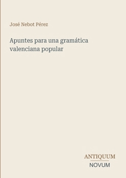 Apuntes para una gramática valenciana popular (Spanish Edition)
