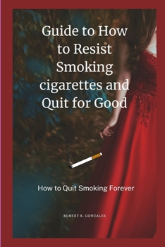 Paperback Guide to How to Resist Smoking cigarettes and Quit for Good: How to Quit Smoking Forever Book