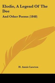 Elodie, A Legend of the Dee; and Other Poems