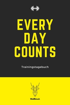 Every Day Counts - Trainingstagebuch: A5 Trainingstagebuch für Krafttraining | Fitness Studio | Bodybuilding | Cardio | Erfolgskontrolle | ... Frauen als schönes Geschenk (German Edition)