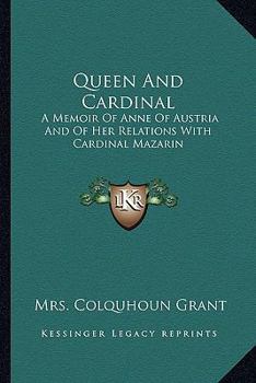 Paperback Queen And Cardinal: A Memoir Of Anne Of Austria And Of Her Relations With Cardinal Mazarin Book