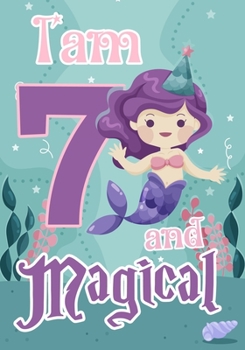 Paperback I am 7 and Magical: A mermaid birthday journal for 7 year old girl gift, Birthday Gift for Girls, Journal Notebook for Kids, Drawing writi Book