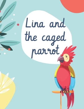 Paperback Lina and the caged parrot - Children's Bird Books Book