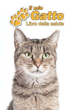 Il mio gatto Libro della salute: Gatto Soriano | 109 Pagine | Dimensioni 15cm x 23cm A5 | Quaderno da compilare per le vaccinazioni, visite ... gatti | Libretto | Taccuino (Italian Edition)